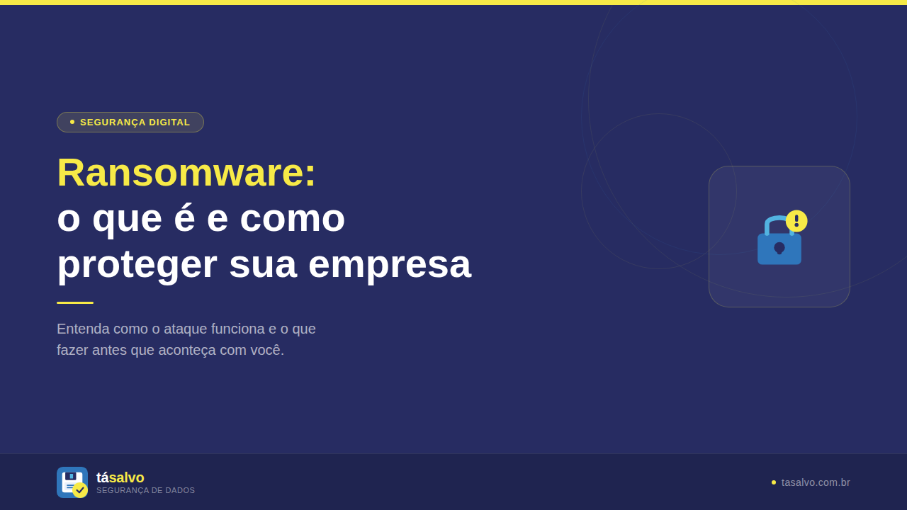 Ransomware: o que é e como proteger sua empresa agora